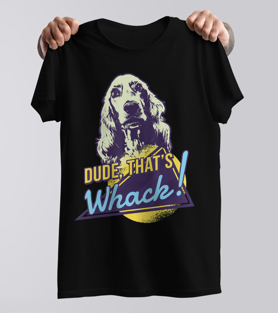 Dude, That's Whack English Cocker Spaniel T-Shirt