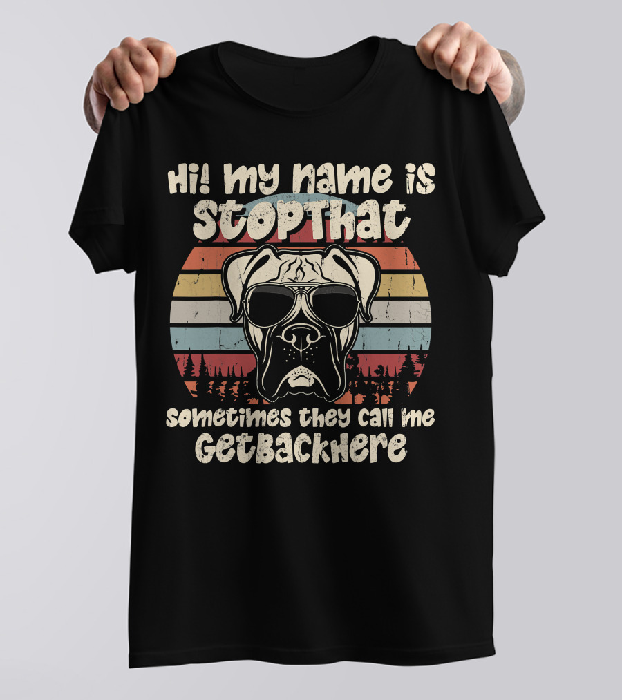 Hi My Name Is StopThat Sometimes They Call Me GetBackHere Boxer Dog Retro T-Shirt